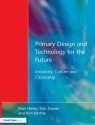 Primary Design and Technology for the Future: Creativity, Culture and Citizenship - Alan Howe, Dan Davies, Ron Ritchie