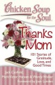 Chicken Soup for the Soul: Thanks Mom: 101 Stories of Gratitude, Love, and Good Times - Jack Canfield, Mark Victor Hansen, Wendy Walker