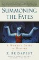 Summoning the Fates: A Woman's Guide to Destiny - Zsuzsanna E. Budapest