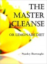 The Master Cleanse or Lemonade Diet [2011 edition] - Stanley Burroughs