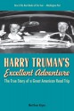 Harry Truman's Excellent Adventure: The True Story of a Great American Road Trip - Matthew Algeo