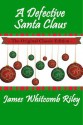 A Defective Santa Claus - The Original Classic Edition - James Whitcomb Riley