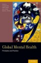 Global Mental Health: Principles and Practice - Vikram Patel, Harry Minas, Alex Cohen, Martin J. Prince