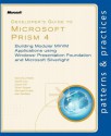 Developer�s Guide to Microsoft Prism 4: Building Modular MVVM Applications with Windows Presentation Foundation and Microsoft Silverlight - Bob Brumfield, Geoff Cox, Brian Noyes, Michael Puleio, Karl Shifflett, David Hill