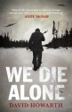 We Die Alone: A WWII Epic of Escape and Endurance - David Howarth