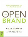 Open Brand: When Push Comes to Pull in a Web-Made World, the - Kelly Mooney, Nita Rollins