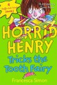 Horrid Henry Tricks the Tooth Fairy - Francesca Simon, Tony Ross