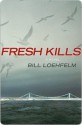 Fresh Kills - Bill Loehfelm