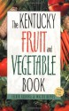 The Kentucky Fruit & Vegetable Book (Southern Fruit and Vegetable Books) - Walter Reeves, Felder Rushing