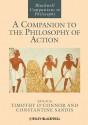 A Companion to the Philosophy of Action - Timothy O'Connor, Constantine Sandis