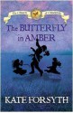 The Butterfly in Amber - Kate Forsyth