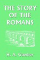 The Story of the Romans (Yesterday's Classics) - Helene Guerber