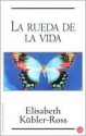 La Rueda de la Vida = The Wheel of Life - Elisabeth Kübler-Ross