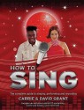 How to Sing: The Complete Guide to Singing, Performing, and Recording - Carrie Grant, David Grant