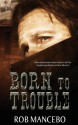 Born to Trouble - Rob Mancebo