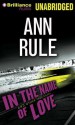 In the Name of Love: And Other True Cases (Audio) - Laural Merlington, Ann Rule