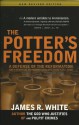 Potter's Freedom: A Defense of the Reformation and the Rebuttal of Norman Geisler's Choosen But Free - James R. White