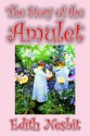 The Story of the Amulet - E. Nesbit