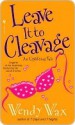 Leave It to Cleavage - Wendy Wax