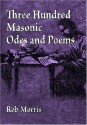 Three Hundred Masonic Odes and Poems - Rob Morris