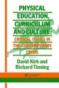 Physical Education, Curriculum and Culture: Critical Issues in the Contemporary Cricis - David Kirk, Richard Tinning