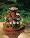 Tranquility Fountains: Projects for a Serene Lifestyle - Mickey Baskett