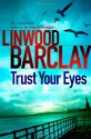 Trust Your Eyes - Linwood Barclay