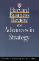 Harvard Business Review on Advances in Strategy - Michael E. Porter, David P. Norton, Kathleen M. Eisenhardt, Donald N. Sull, James L. Gilbert, Peter Tufano, Mohanbir Sawhney, Orit Gadiesh, Michael Hammer, Gordon Shaw, Robert K. Brown, Philip Bromiley, Robert S. Kaplan, Deval Parikh, Harvard Business School Press