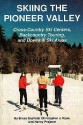 Skiing the Pioneer Valley: Cross Country Ski Centers Backcountry Touring and Downhill Ski Areas - Bruce C. Scofield, Nancy Prajzner, Christopher J. Ryna