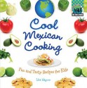 Cool Mexican Cooking: Fun and Tasty Recipes for Kids - Lisa Wagner