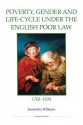 Poverty, Gender and Life-Cycle Under the English Poor Law, 1760-1834 - Samantha Williams