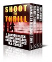 Shoot To Thrill (4-Book Box Set) - J Carson Black, M.A. Comley, Carol Davis Luce, Michael Wallace