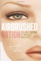 Airbrushed Nation: The Lure and Loathing of Women's Magazines - Jennifer Nelson