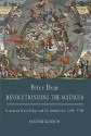 Revolutionizing the Sciences: European Knowledge and Its Ambitions, 1500-1700 (Second Edition) - Peter Dear