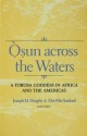 Osun Across the Waters - Joseph M. Murphy, Mei-Mei Sanford