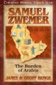 Samuel Zwemer: The Burden of Arabia (Christian Heroes: Then & Now) - Janet Benge, Geoff Benge