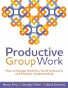 Productive Group Work: How to Engage Students, Build Teamwork, and Promote Understanding - Nancy Frey, Douglas Fisher, Sandi Everlove