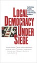 Local Democracy Under Siege: Activism, Public Interests, and Private Politics - Dorothy Holland, Donald Nonini, Catherine Lutz, Lesley Bartlett