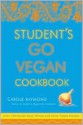 Student's Go Vegan Cookbook: Over 135 Quick, Easy, Cheap, and Tasty Vegan Recipes - Carole Raymond