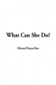 What Can She Do? - Edward Payson Roe