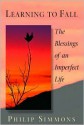 Learning to Fall: The Blessings of an Imperfect Life - Philip Simmons