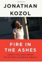 Fire in the Ashes: Twenty-Five Years Among the Poorest Children in America - Jonathan Kozol