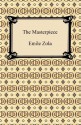 The Masterpiece - Émile Zola, Ernest A. Vizetelly