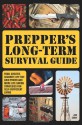 Prepper's Long-Term Survival Guide: Food, Shelter, Security, Off-the-Grid Power and More Life-Saving Strategies for Self-Sufficient Living - Jim Cobb