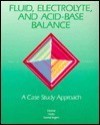 Fluid, Electrolyte, And Acid Base Balance: A Case Study Approach - Mima M. Horne, Ursula Easterday Heitz