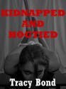 KIDNAPPED AND HOGTIED (A Rough Bondage Sex Short) (Tracy's Bound Sluts) - Tracy Bond