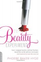 The Beauty Experiment: How I Skipped Lipstick, Ditched Fashion, Faced the World without Concealer, and Learned to Love the Real Me - Phoebe Baker Hyde