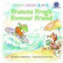 Frances Frog's Forever Friend - Barbara deRubertis