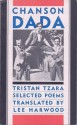 Chanson Dada: Selected Poems - Tristan Tzara, Lee Harwood