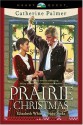 Prairie Christmas - Catherine Palmer, Elizabeth White, Peggy Stoks